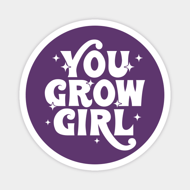 You grow girl Magnet by Tees by Ginger